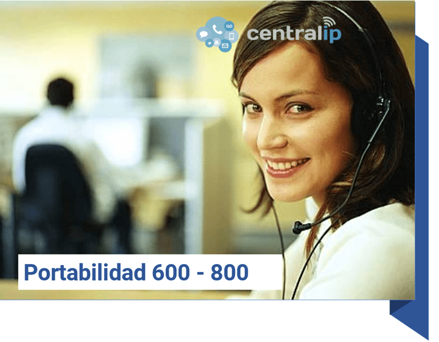 Central IP - Portabilidad de números 600 y números 800 a tu central IP 