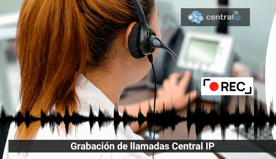 Central IP - Grabación de llamadas Central IP 