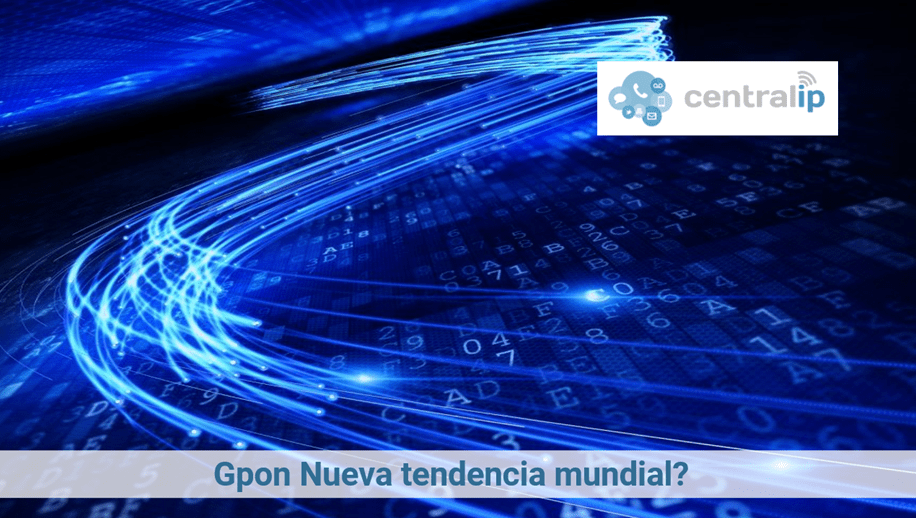 Central IP -  Gpon Nueva tendencia mundial? 