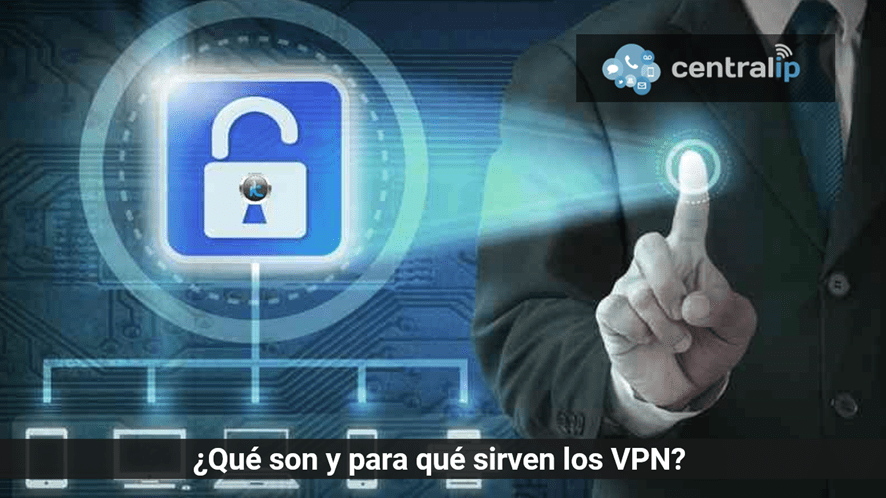 Central IP - ¿Qué son y para qué sirven los VPN? 